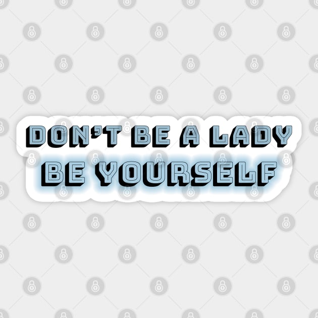 Don't be a lady: be yourself Sticker by Blacklinesw9